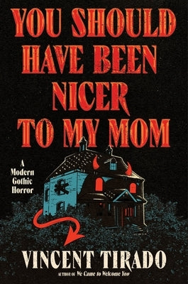You Should Have Been Nicer to My Mom: A Modern Gothic Horror by Tirado, Vincent