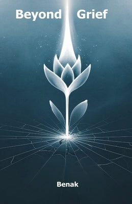 Beyond Grief by Benak