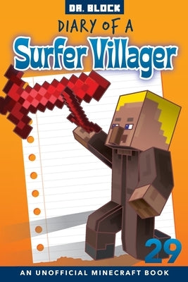 Diary of a Surfer Villager, Book 29: an unofficial Minecraft book by Block