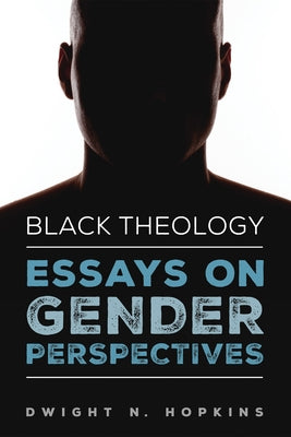 Black Theology-Essays on Gender Perspectives by Hopkins, Dwight N.