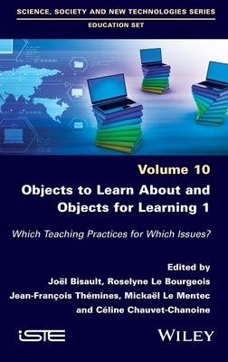 Objects to Learn about and Objects for Learning 1: Which Teaching Practices for Which Issues? by Bisault, Joel