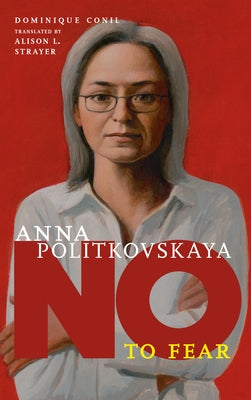 Anna Politkovskaya: No to Fear by Conil, Dominique
