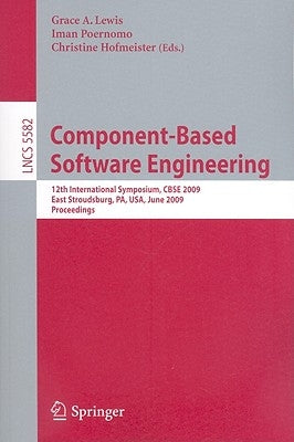 Component-Based Software Engineering: 12th International Symposium, Cbse 2009 East Stroudsburg, Pa, Usa, June 24-26, 2009 Proceedings by Lewis, Grace A.