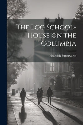 The Log School-House on the Columbia by Butterworth, Hezekiah