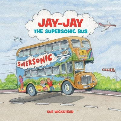 Jay-Jay The Supersonic Bus by Wickstead, Sue