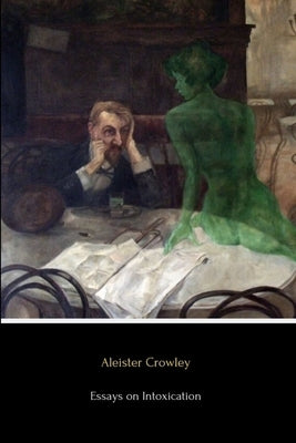 Essays on Intoxication by Crowley, Aleister