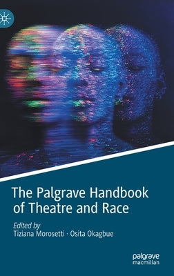 The Palgrave Handbook of Theatre and Race by Morosetti, Tiziana