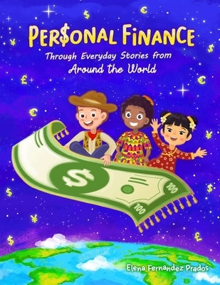 Personal Finance through Everyday Stories from around the World: Growing money, saving and investing for kids by Fernandez Prados, Elena