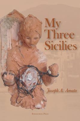 My Three Sicilies by Amato, Joseph a.