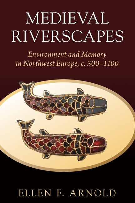 Medieval Riverscapes by Arnold, Ellen F.