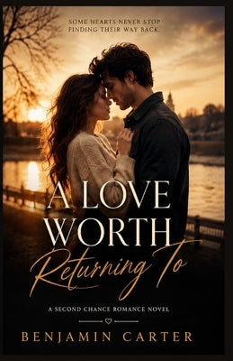 A Love Worth Returning to: A Second Chance Romance novel by Carter, Benjamin