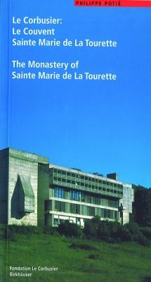 Le Corbusier. Le Couvent Sainte Marie de la Tourette / The Monastery of Sainte Marie de la Tourette by Potié, Philippe