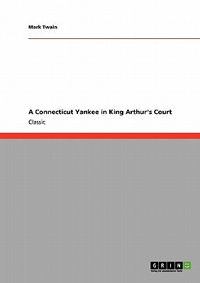 A Connecticut Yankee in King Arthur's Court by Twain, Mark