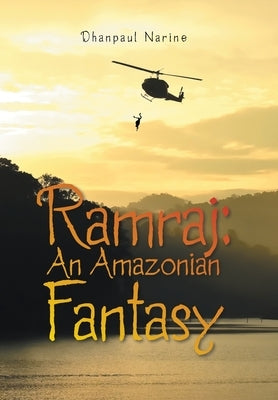 Ramraj: An Amazonian Fantasy by Narine, Dhanpaul