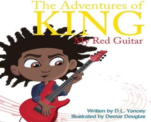 The Adventures of King: My Red Guitar by Yancey, David L.