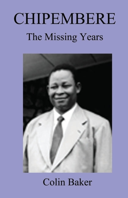 Chipembere. the Missing Years by Baker, Colin