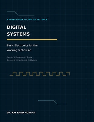 Digital Systems: Basic Electronics for the Working Technician by Morgan, Kay Rand