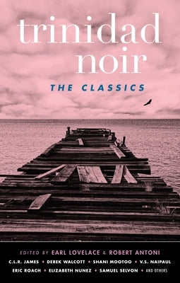 Trinidad Noir: The Classics by Lovelace, Earl