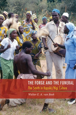 The Forge and the Funeral: The Smith in Kapsiki/Higi Culture by Van Beek, Walter E. a.
