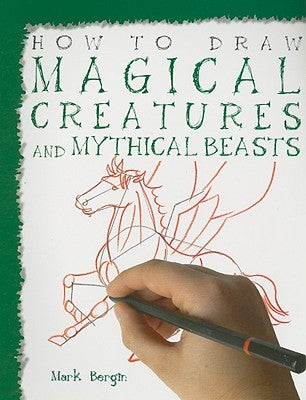 How to Draw Magical Creatures and Mythical Beasts by Bergin, Mark