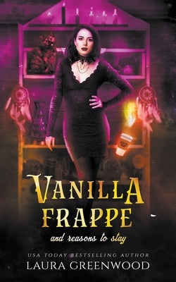 Vanilla Frappe And Reasons To Stay by Greenwood, Laura