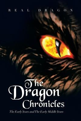 The Dragon Chronicles: The Early Years and the Early Middle Years by Dragon, Real