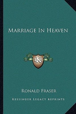 Marriage In Heaven by Fraser, Ronald