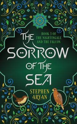 The Sorrow of the Sea: The Nightingale and the Falcon Book III by Aryan, Stephen