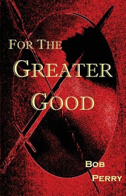 For the Greater Good by Perry, Bob