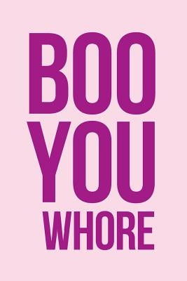 Boo You Whore Notebook by Creative Notebooks