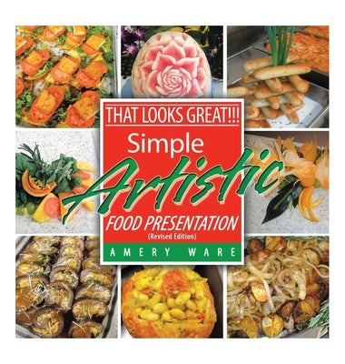 That Looks Great!!!: Simple Artistic Food Presentation (Revised Edition) by Ware, Amery