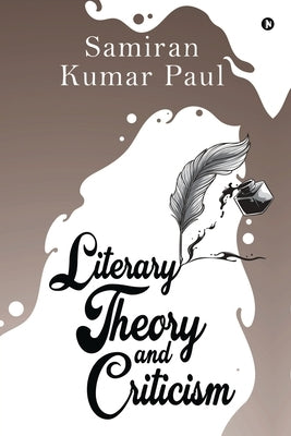 Literary Theory and Criticism by Samiran Kumar Paul