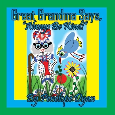 Great Grandma Says, "Always Be Kind!" by Dyan, Penelope