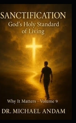 Sanctification God's Standard of Holy Living by Andam, Michael