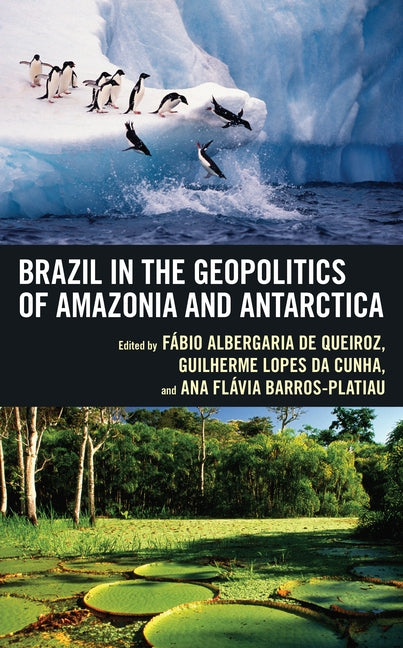 Brazil in the Geopolitics of Amazonia and Antarctica by Albergaria de Queiroz, Fábio