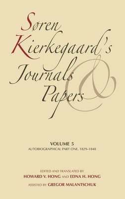 Soren Kierkegaard's Journals and Papers, Volume 5: Autobiographical, Part One, 1829-1848 by Kierkegaard, Soren