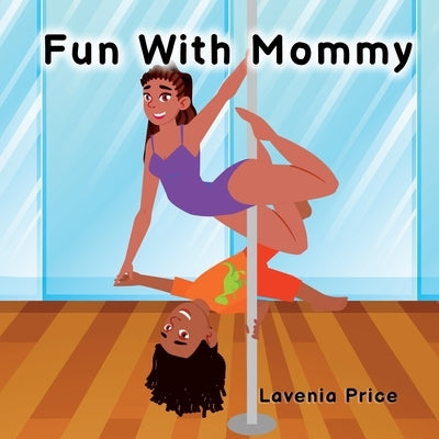 Fun with Mommy: Pole Dance Fun and Fitness with Kids by Price, Lavenia