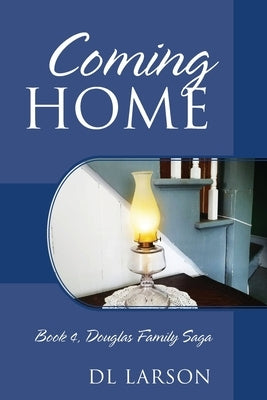 Coming Home: Book 4, Douglas Family Saga by Larson, DL