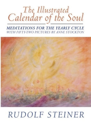 The Illustrated Calendar of the Soul: Meditations for the Yearly Cycle (Cw 40) by Stockton, Anne