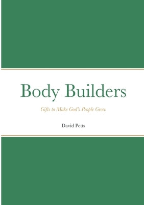 Body Builders: Gifts to make God's people grow by Petts, David