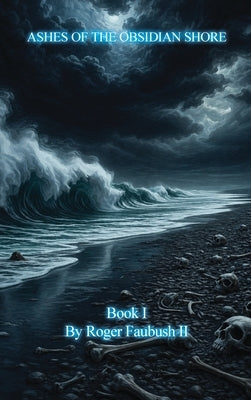 Ashes of the Obsidian Shore by Faubush, Roger Dale, II