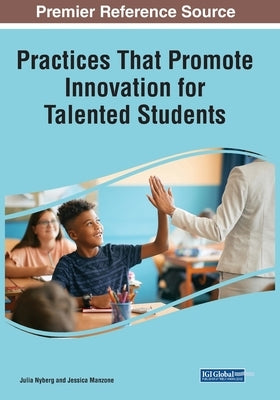Practices That Promote Innovation for Talented Students by Nyberg, Julia