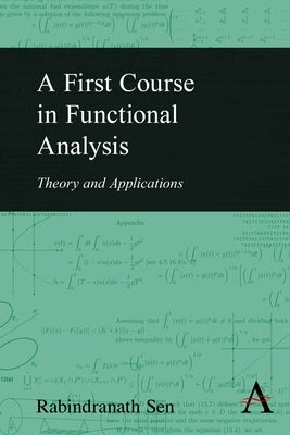 A First Course in Functional Analysis: Theory and Applications by Sen, Rabindranath