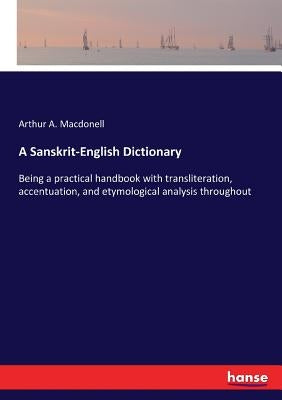 A Sanskrit-English Dictionary: Being a practical handbook with transliteration, accentuation, and etymological analysis throughout by Macdonell, Arthur a.