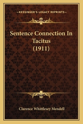Sentence Connection In Tacitus (1911) by Mendell, Clarence Whittlesey