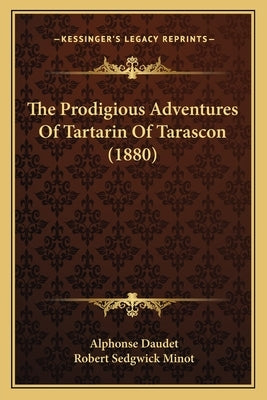 The Prodigious Adventures Of Tartarin Of Tarascon (1880) by Daudet, Alphonse