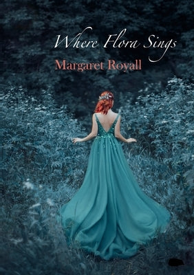 Where Flora Sings by Royall, Margaret