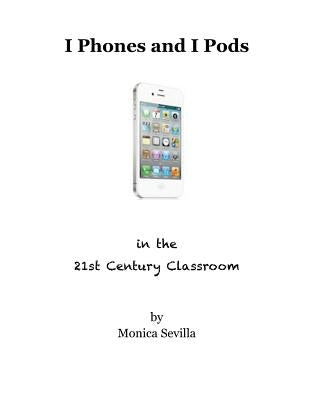 I Phones and I Pods in the 21st Century Classroom by Karamanos, Nia