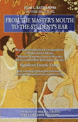 From the master's mouth to the student's ear: Revealing Metaphysical Correspondence - a Modern Greek Mystic, Nikolaos Margioris (author of 189 works) by Katsiampas, Ilias L.