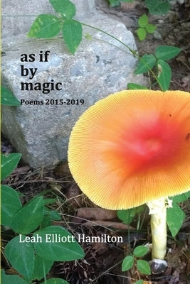 As If by Magic: Poems 2015-2019 by Hamilton, Leah Elliott